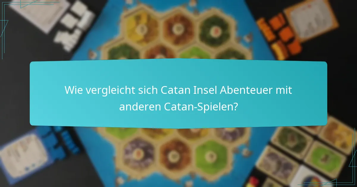 Wie vergleicht sich Catan Insel Abenteuer mit anderen Catan-Spielen?