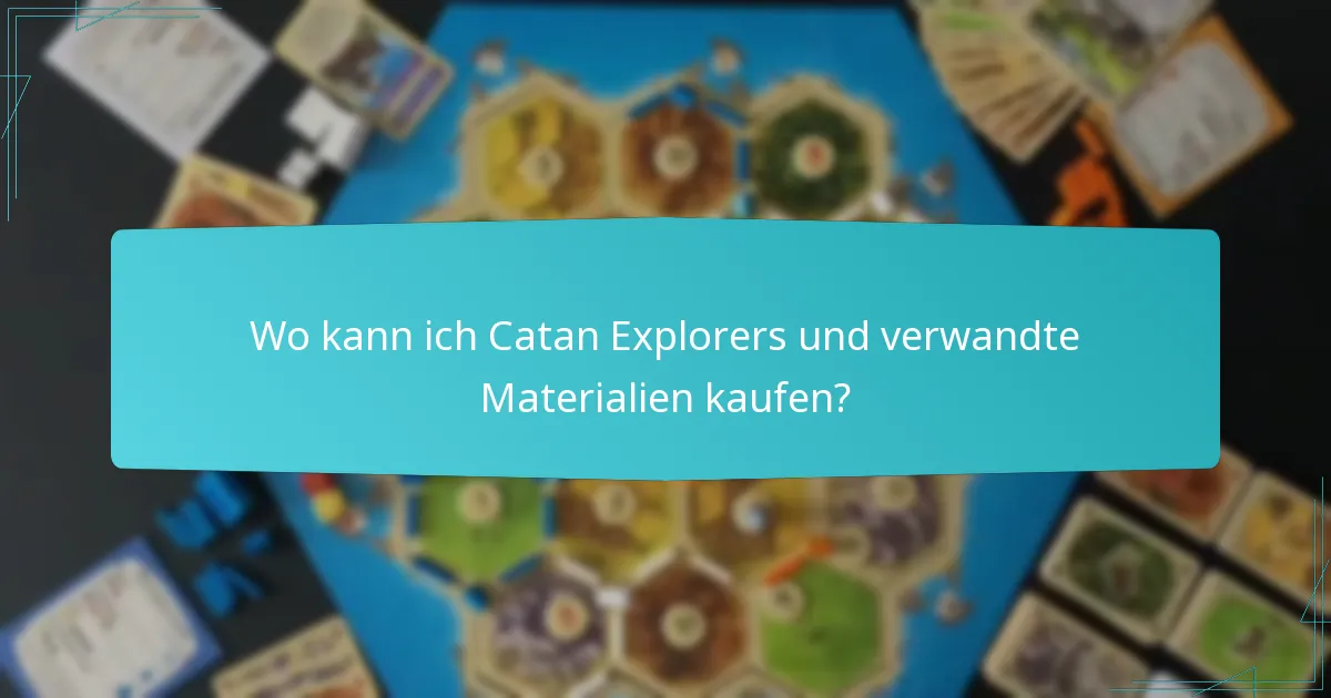 Wo kann ich Catan Explorers und verwandte Materialien kaufen?